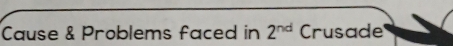 Cause & Problems faced in 2^(nd) Crusade