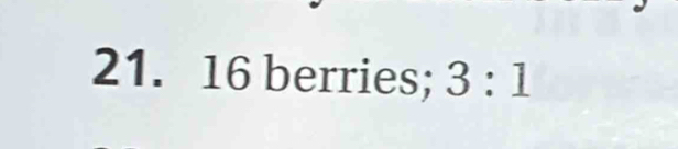 16 berries; 3:1