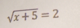 sqrt(x+5)=2