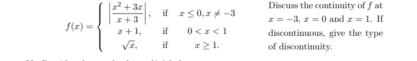 Discuss the continuity of fat
x=-3, x=0 and x=1. If
f(x)=beginarrayl | (x^2+3x)/x+3 |,ifx≤ 0,x!= -3 x+1,if0 discontinuous, give the type
of discontinuity.