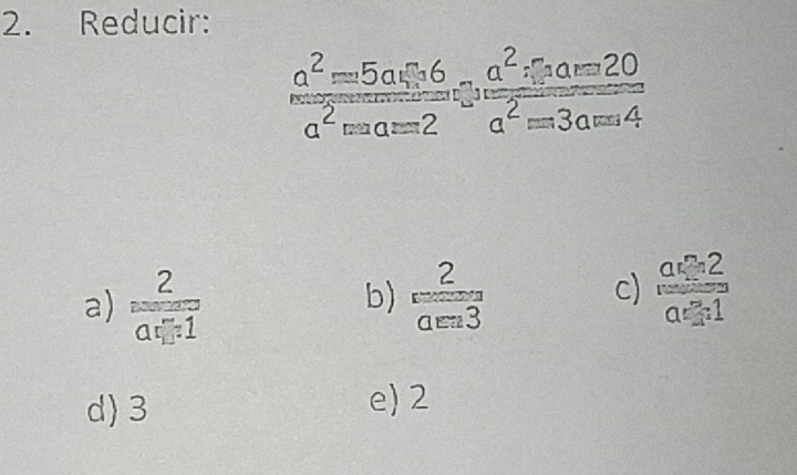 Reducir:
frac a^2=5axi _36a^2=a-beginarrayr a^2frac a^2xi _3a=20a^2=3a=4
c)
a) frac 2a_51endarray   2/aen3  frac a_12a_22
b)
d) 3 e) 2