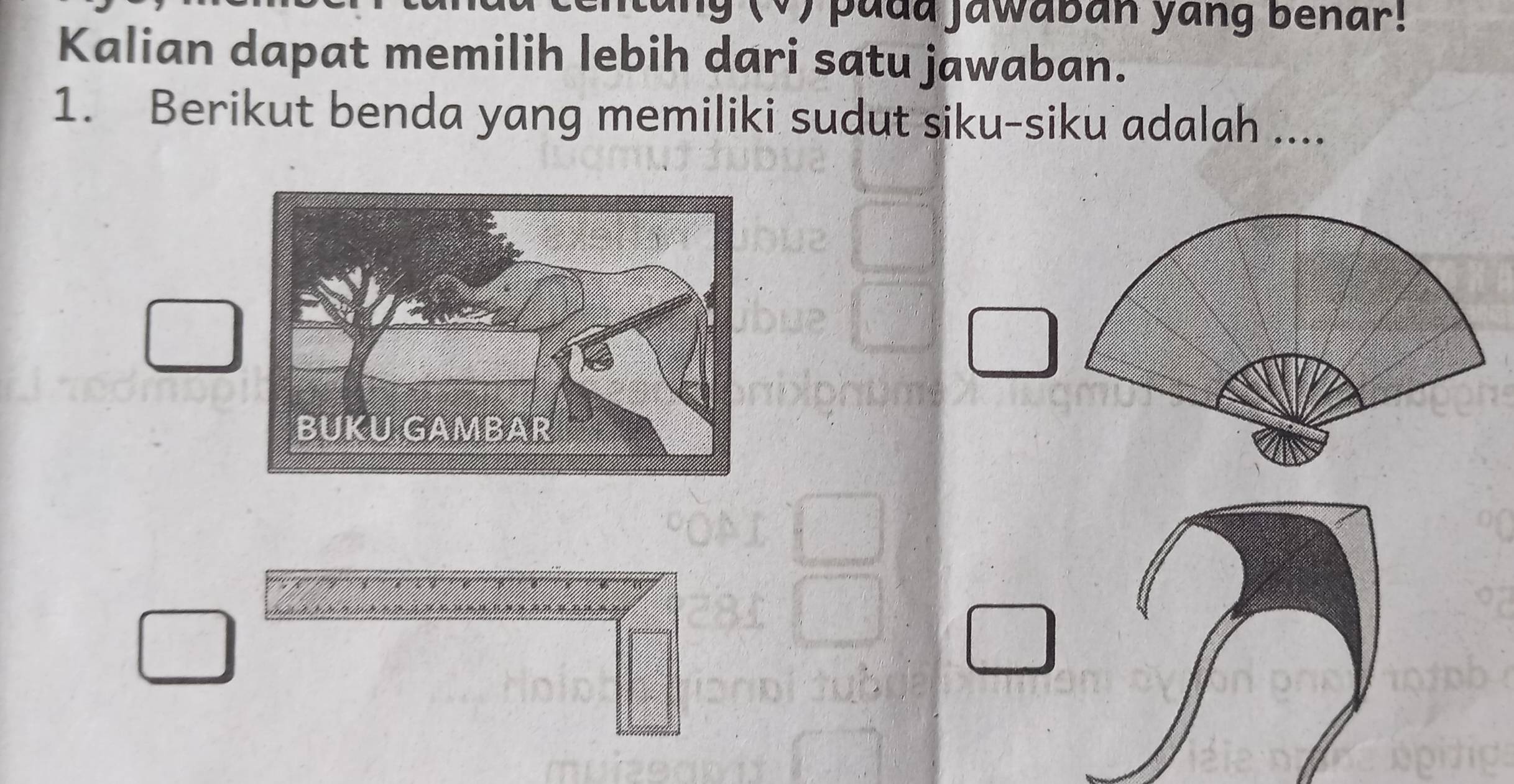 ) padd jawaban yang benar! 
Kalian dapat memilih lebih dari satu jawaban. 
1. Berikut benda yang memiliki sudut siku-siku adalah ....