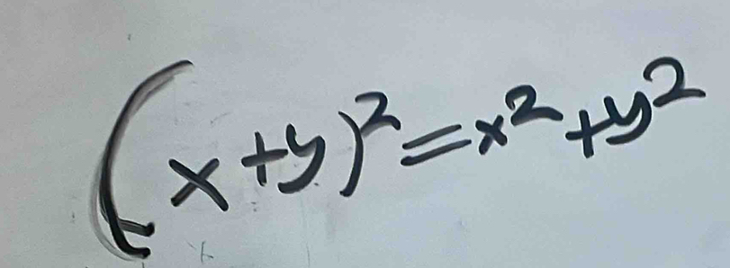 (x+y)^2=x^2+y^2