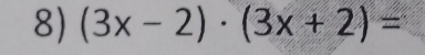 (3x-2)· (3x+2)=