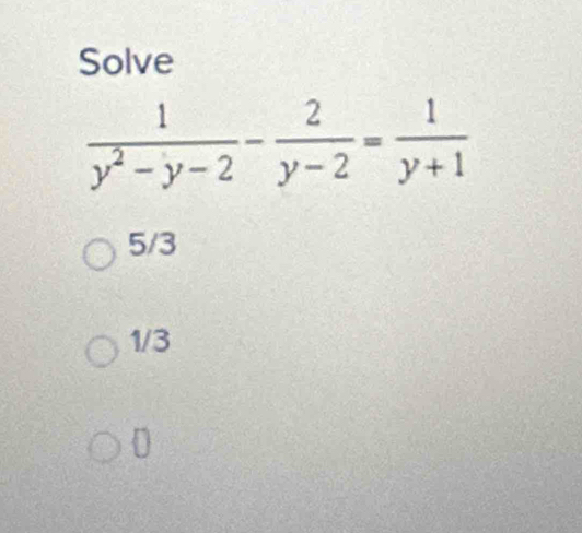 Solve
5/3
1/3
0