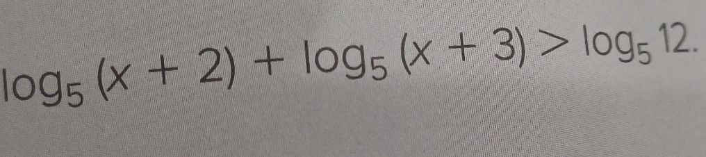 log _5(x+2)+log _5(x+3)>log _512.