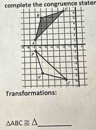 Transformations:
△ ABC≌ △ _