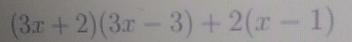 (3x+2)(3x-3)+2(x-1)