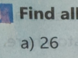 Find all
a) 26