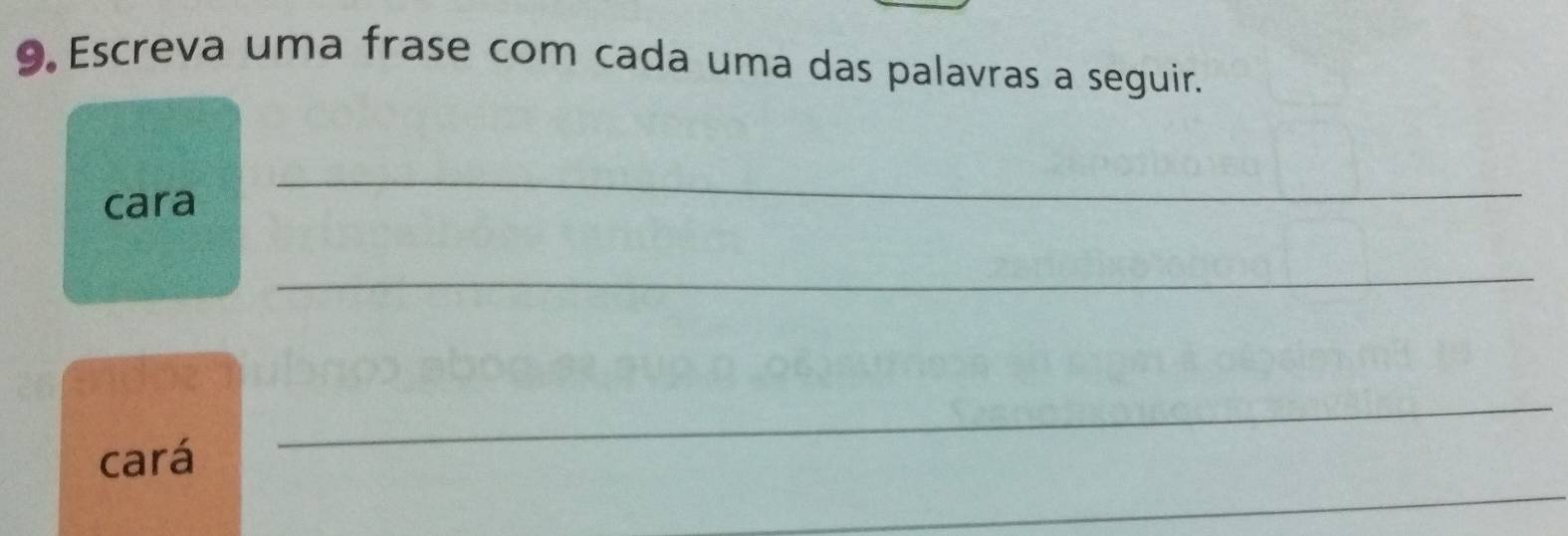 Escreva uma frase com cada uma das palavras a seguir. 
cara 
_ 
_ 
_ 
_ 
cará