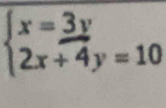 beginarrayl x=3y 2x+4y=10endarray.