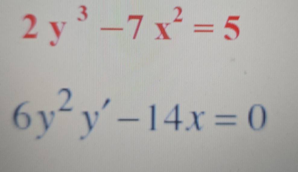 2y^3-7x^2=5
6y^2y'-14x=0