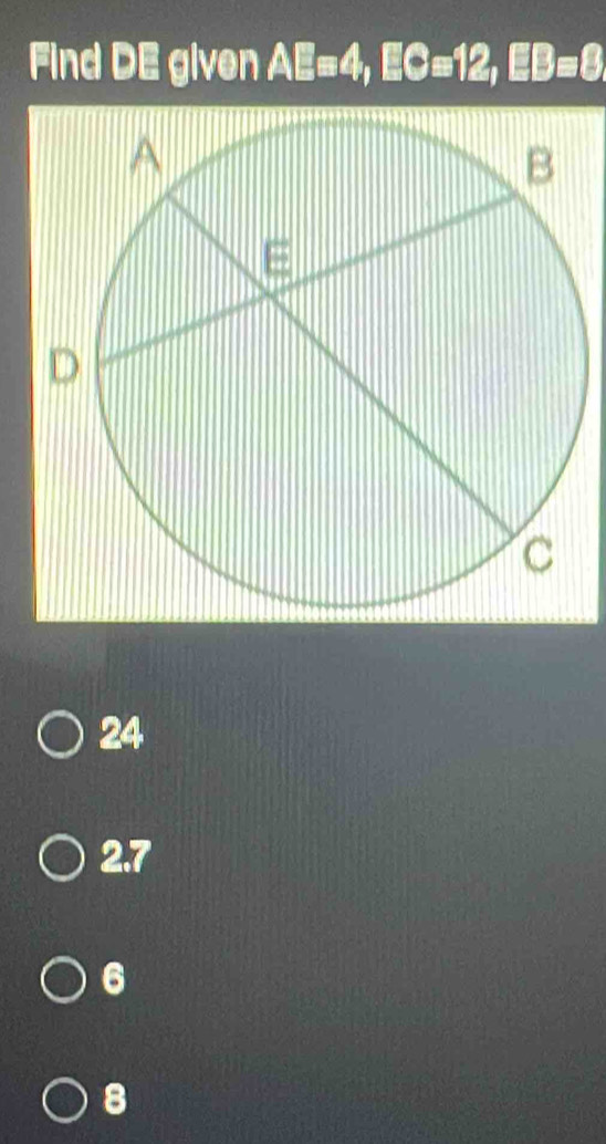 Find DE given AE=4, EG=12, EB=8
24
2. 7
6
8