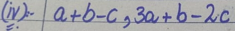 (iV )p- a+b-c, 3a+b-2c