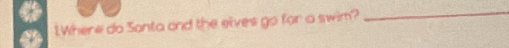 1Where do Sonta and the elves go for a swim? 
_