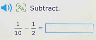 Subtract.
 1/10 - 1/2 =□