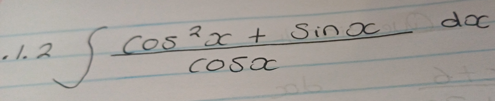 1.2∈t  (cos^2x+sin x)/cos x dx