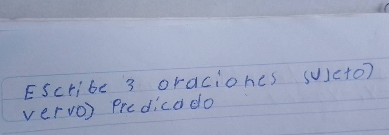 EScribe 3 oraciones sujcto? 
vervo) Predicodo