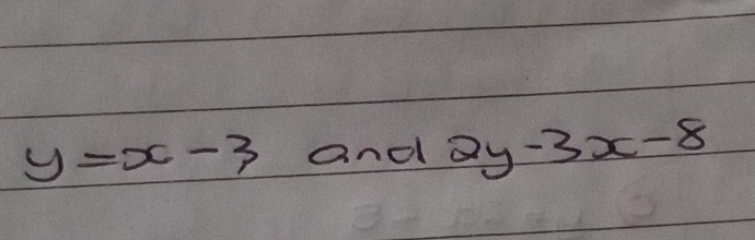y=x-3 and 2y-3x-8