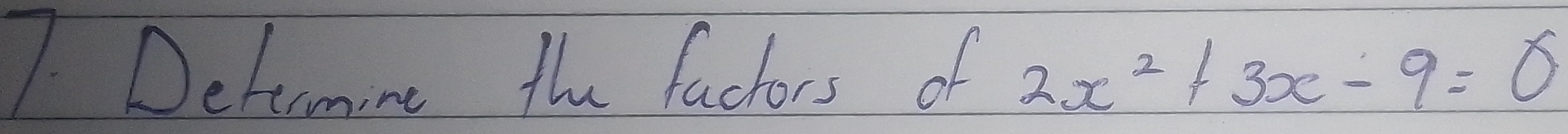 Dehamine the factors of 2x^2+3x-9=0