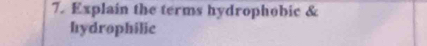 Explain the terms hydrophobic & 
hydrophilic