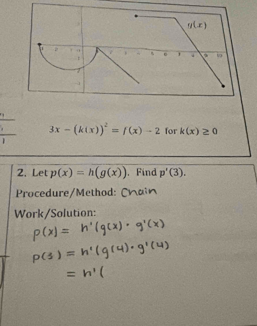  □ /1 
3x-(k(x))^2=f(x)-2 for k(x)≥ 0
2. Let p(x)=h(g(x)). Find p'(3).
* Procedure/ Method Cr a
Work/Solution: