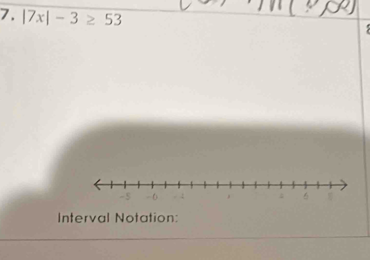 |7x|-3≥ 53
Interval Notation: