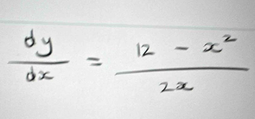  dy/dx = (12-x^2)/2x 