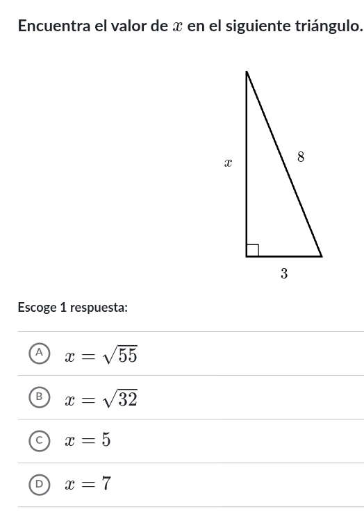 Encuentra el valor de x en el siguiente triángulo.
Escoge 1 respuesta:
A x=sqrt(55)
B x=sqrt(32)
C x=5
D x=7