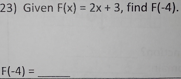 Given F(x)=2x+3 , find F(-4). 
_ F(-4)=