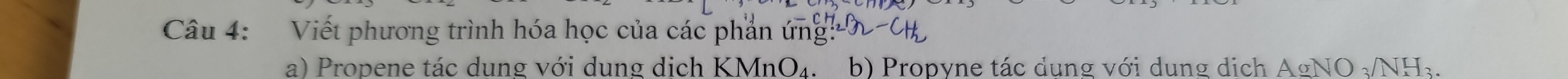 Viết phương trình hóa học của các phần ứng: 
a) Propene tác dung với dung dịch KMnO_4 b) Propyne tác dung với dung dịch . AgNO_3/NH_3.
