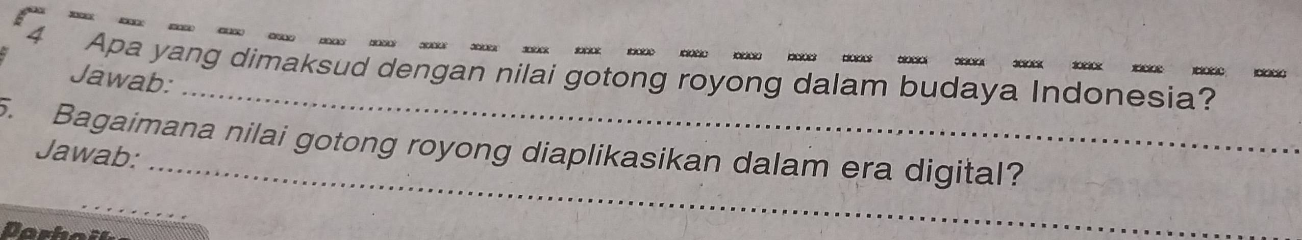 aoser ande sode sodck toke dote adoe boes dode aotal aboen stoc J o 
_ 
4 Apa yang dimaksud dengan nilai gotong royong dalam budaya Indonesia? 
Jawab: 
_ 
5. Bagaimana nilai gotong royong diaplikasikan dalam era digital? 
Jawab: 
_