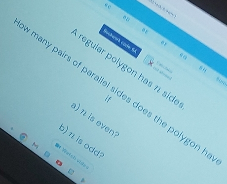 eD 
o 
o 
6 0 
Bookwork code: 6 not afenes sum 
regular polygon has n sid 
Cateutakis 
e' 
many pairs of parallel sides does the polygon ! 
if 
a) n is even1 
o) n is odd? 
3 Watch vide
