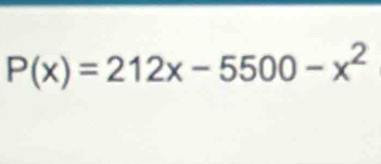 P(x)=212x-5500-x^2