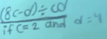  ((8c-d)/ cd)/ifc=2and d=4