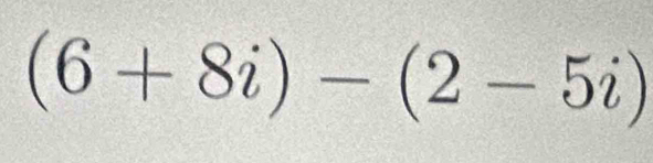 (6+8i)-(2-5i)