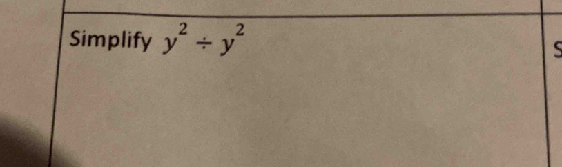 Simplify y^2/ y^2