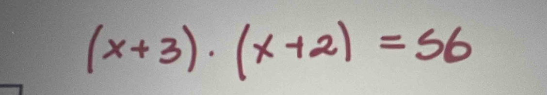 (x+3)· (x+2)=56