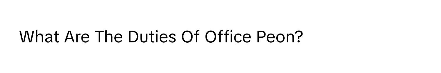 What Are The Duties Of Office Peon?