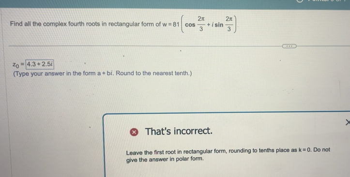 Solved: Find all the complex fourth roots in rectangular form of w=81 ...