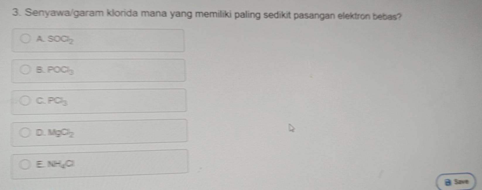 Senyawa/garam klorida mana yang memiliki paling sedikit pasangan elektron bebas?
△ SOCl_2
B. POCl_3
C. PO_3
D MgCl_2
E. NH_4Cl
B Save