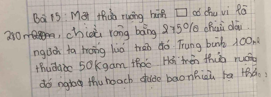 Bai is: Màt thàa ruōng hún Zaó chu vi lá 
a80, chioù rong bāng 8ī50 chaǔ dou. 
ng àá ta trong luá tren ¢ó. Trung bank 100n? 
thudàòo 50kgam thoc Há trén thuo ruáng 
do ngla thuboach sade baonhicù tháo