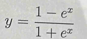 y= (1-e^x)/1+e^x 