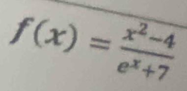 f(x)= (x^2-4)/e^x+7 