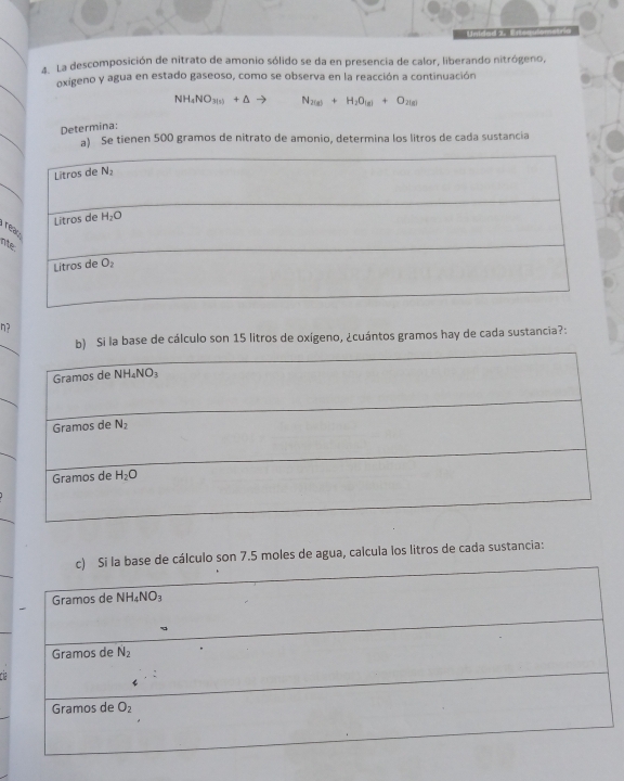 La descomposición de nitrato de amonio sólido se da en presencia de calor, liberando nitrógeno,
oxigeno y agua en estado gaseoso, como se observa en la reacción a continuación
NH_4NO_3(1)+△ to
Determina: N_2(g)+H_2O_(g)+O_2(g)
a) Se tienen 500 gramos de nitrato de amonio, determina los litros de cada sustancia
r
int
η?
b) Si la base de cálculo son 15 litros de oxígeno, ¿cuántos gramos hay de cada sustancia?:
lculo son 7.5 moles de agua, calcula los litros de cada sustancia: