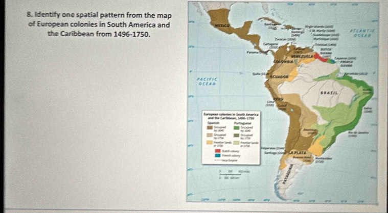 Identify one spatial pattern from the map 
of European colonies in South America and 
the Caribbean from 1496-1750.