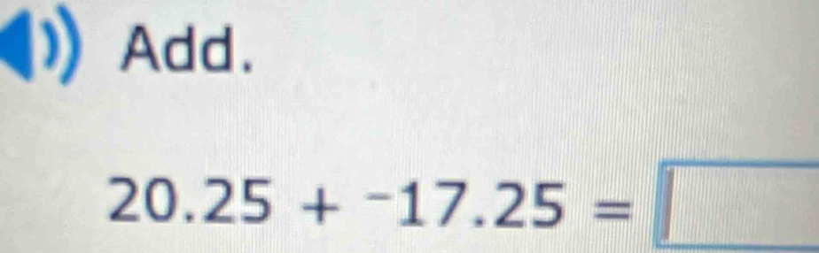 Add.
20.25+^-17.25=□