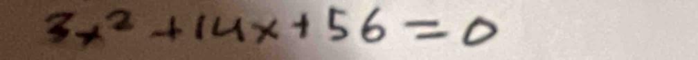 3x^2+14x+56=0