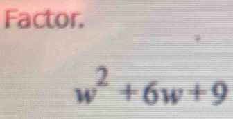 Factor.
w^2+6w+9