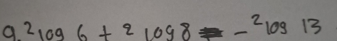 9^2log 6+2log 8-^2log 13